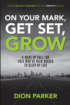 On Your Mark, Get Set, Grow: A Wake-Up Call for Folk Who've Been Rocked to Sleep by Lies