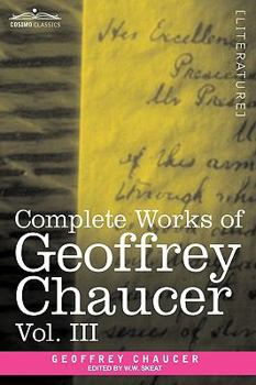 Complete Works of Geoffrey Chaucer, Vol. III: The House of Fame: The Legend of Good Women, The Treatise on the Astrolabe with an Account of the Sources of the Canterbury Tales (in seven volumes) - Book #3 of the Complete Works of Geoffrey Chaucer