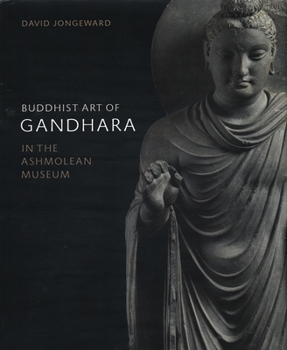 Hardcover Buddhist Art of Gandhara: In the Ashmolean Museum Book