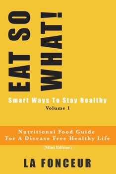 Paperback EAT SO WHAT! Smart Ways To Stay Healthy Volume 1 (Full Color Print): Nutritional food guide for vegetarians for a disease free healthy life Book