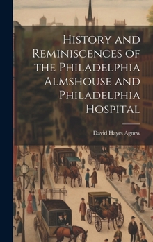 Hardcover History and Reminiscences of the Philadelphia Almshouse and Philadelphia Hospital Book