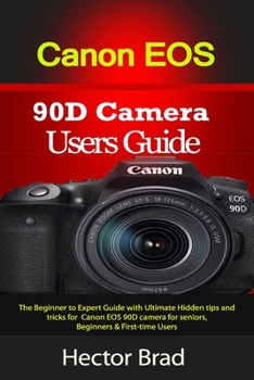 Paperback Canon EOS 90D Camera Users Guide: The Beginner to Expert Guide with Ultimate Hidden tips and tricks for Canon EOS 90D camera for seniors, Beginners & Book