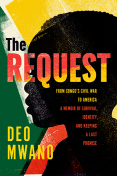 The Request: From Congo's Civil War to America: A Memoir of Survival, Identity, and Keeping a Last Promise