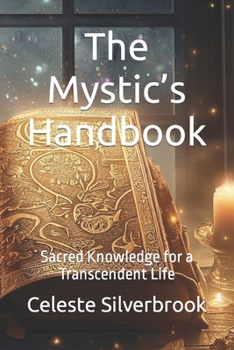 The Mystic’s Handbook: Sacred Knowledge for a Transcendent Life