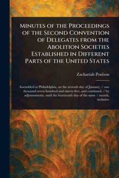 Paperback Minutes of the Proceedings of the Second Convention of Delegates From the Abolition Societies Established in Different Parts of the United States Book