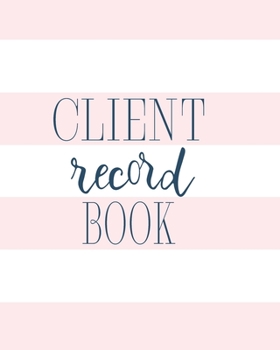 Client Record Book: Customer Profile And Appointment Organizer