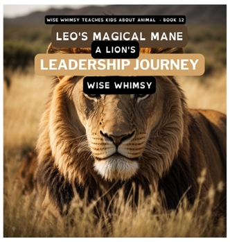 Hardcover Leo's Magical Mane: A Lion's Leadership Journey Book