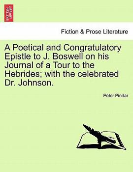 Paperback A Poetical and Congratulatory Epistle to J. Boswell on His Journal of a Tour to the Hebrides; With the Celebrated Dr. Johnson. Book