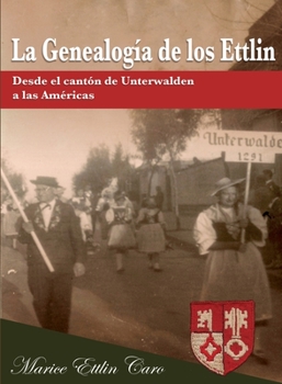 Paperback La Genealogía de los Ettlin: Desde el cantón de Unterwalden a las Américas [Spanish] Book