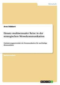 Paperback Einsatz multisensualer Reize in der strategischen Messekommunikation: Optimierungspotentiale der Kommunikation für nachhaltige Messeauftritte [German] Book