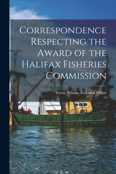 Paperback Correspondence Respecting the Award of the Halifax Fisheries Commission [microform] Book