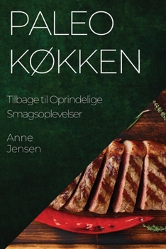 Paperback Paleo Køkken: Tilbage til Oprindelige Smagsoplevelser [Danish] Book