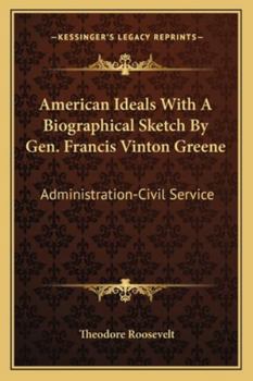 Paperback American Ideals With A Biographical Sketch By Gen. Francis Vinton Greene: Administration-Civil Service Book
