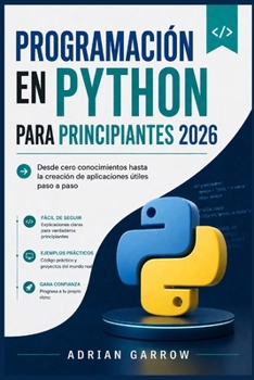 Paperback Programación en Python para principiantes 2026: Desde cero conocimientos hasta la creación de aplicaciones útiles paso a paso [Spanish] Book