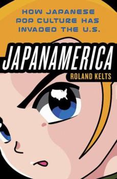 Hardcover Japanamerica: How Japanese Pop Culture Has Invaded the U.S. Book