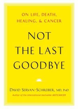 Hardcover Not the Last Goodbye: On Life, Death, Healing, and Cancer Book
