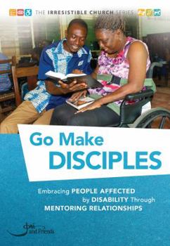 Paperback Go Make Disciples: Embracing People Affected by Disability Through Mentoring Relationships Book