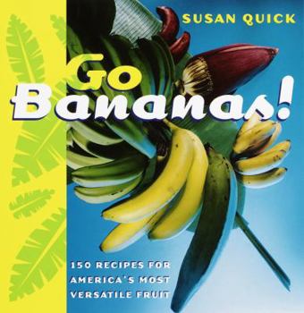 Paperback Go Bananas!: 150 Recipes for America's Most Versatile Fruit Book