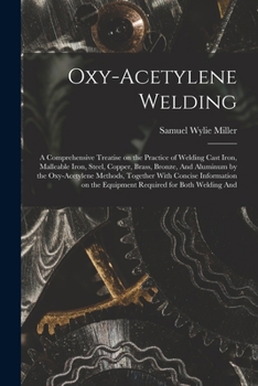 Paperback Oxy-acetylene Welding; a Comprehensive Treatise on the Practice of Welding Cast Iron, Malleable Iron, Steel, Copper, Brass, Bronze, And Aluminum by th Book