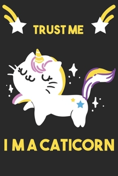 Trust Me I Am A Caticorn: Blank Line Notebook Journal For The Belivers And Owners of Caticorn