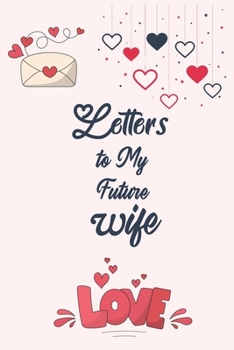 Letters to My Future Wife: Love Notes Journal To Future Wife Gift | Future Groom Gift | Letters To My Future Wife | Wedding Day Gift for Wife | Valentines Day Gifts for Wife