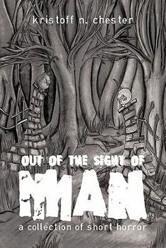 Out of the Sight of Man: A Collection of Short Horror