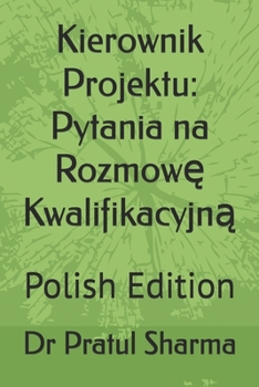 Kierownik Projektu: Pytania na Rozmowę Kwalifikacyjną: Polish Edition