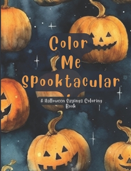 Paperback Color Me Spooktacular: A Halloween Sayings Coloring Book. Brighten Your Ghostly Day with Fun Quotes. Book