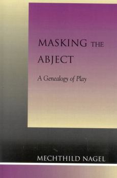 Hardcover Masking the Abject: A Genealogy of Play Book