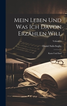 Hardcover Mein Leben Und Was Ich Davon Erzählen Will: Kann Und Darf; Volume 1 [German] Book