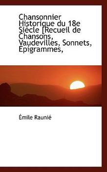 Paperback Chansonnier Historique Du 18e Si Cle [Recueil de Chansons, Vaudevilles, Sonnets, Epigrammes, Book