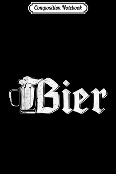 Composition Notebook: Bier Funny German Beer For Men Oktoberfest  Journal/Notebook Blank Lined Ruled 6x9 100 Pages