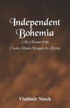 Paperback Independent Bohemia: An Account Of The Czecho-Slovak Struggle For Liberty Book