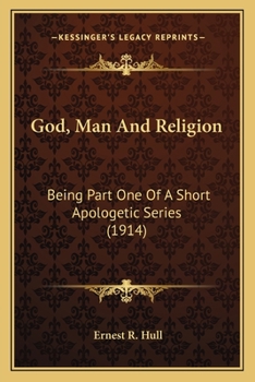 Paperback God, Man And Religion: Being Part One Of A Short Apologetic Series (1914) Book
