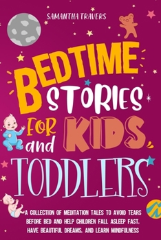 Bedtime Stories for Kids and Toddlers: A Collection of Meditation Tales to Avoid Tears Before Bed and Help Children Fall Asleep Fast, Have Beautiful Dreams, and Learn Mindfulness