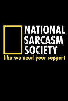 Paperback National Sarcasm Society Like We Need Your Support: Funny Life Moments Journal and Notebook for Boys Girls Men and Women of All Ages. Lined Paper Note Book