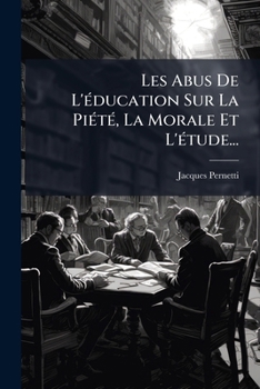 Paperback Les Abus De L'éducation Sur La Piété, La Morale Et L'étude... [French] Book