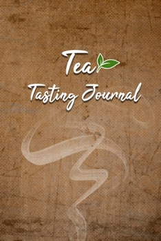 Paperback Tea Tasting Journal: (6x9) inches 110 pages - Tea Log Book to record your favorite teas - Perfect to Remember your tea brews - Soft Matte C Book