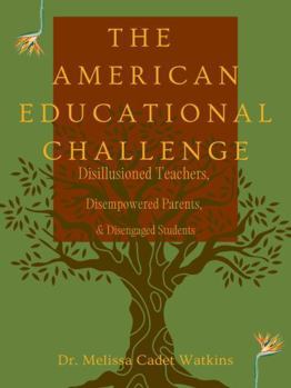 Paperback American Educational Challenge : Disillusioned Teachers, Disenfranchised Parents, and Disengaged Students Book