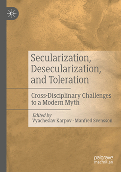 Paperback Secularization, Desecularization, and Toleration: Cross-Disciplinary Challenges to a Modern Myth Book