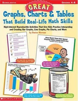Paperback Great Graphs, Charts & Tables That Build Real-Life Math Skills: High-Interest Reproducible Activities That Give Kids Practice Interpreting and Creatin Book