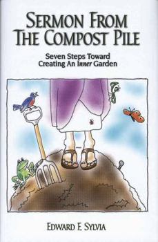 Hardcover Sermon From the Compost Pile: Seven Steps Toward Creating An Inner Garden Book