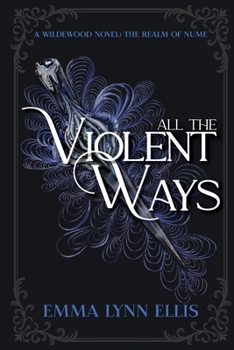 Paperback All The Violent Ways: The Realm of Nume (The Wildewoods) Book