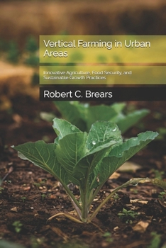 Paperback Vertical Farming in Urban Areas: Innovative Agriculture, Food Security, and Sustainable Growth Practices Book