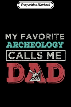 Paperback Composition Notebook: My Favorite Archeology Calls me Dad Father perfect gi Journal/Notebook Blank Lined Ruled 6x9 100 Pages Book