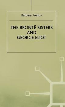 Hardcover The Bronte Sisters and George Eliot: A Unity of Difference Book