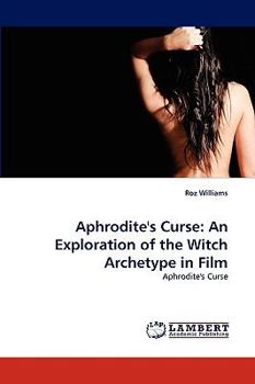 Paperback Aphrodite's Curse: An Exploration of the Witch Archetype in Film Book