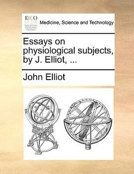 Paperback Essays on Physiological Subjects, by J. Elliot, ... Book