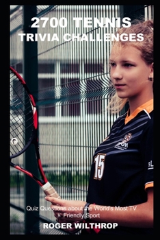 Paperback 2700 Tennis Trivia Challenges: Quiz Questions about the World's Most TV Friendly Sport Book