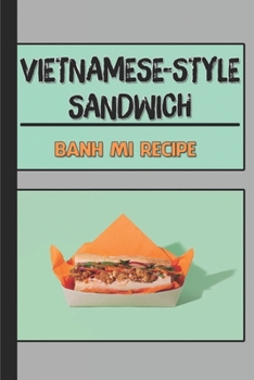 Paperback Vietnamese-Style Sandwich: Banh Mi Recipe: Vietnamese Sandwich Book